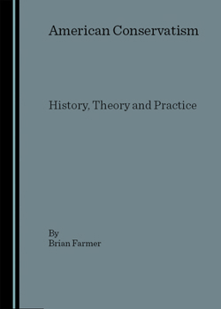 Hardcover American Conservatism: History, Theory and Practice Book