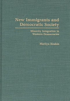 Hardcover New Immigrants and Democratic Society: Minority Integration in Western Democracies Book