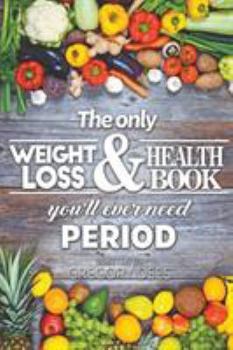 Paperback The Only Weight Loss and Health Book You'll Ever Need Period Book