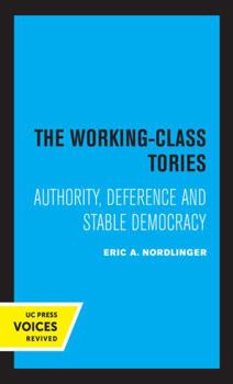 Hardcover The Working-Class Tories: Authority, Deference and Stable Democracy Book