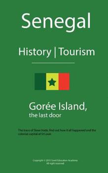 Paperback Senegal History and Tourism, Goree: The trace of Slave trade, find out how it all happened and the colonial capital of St Louis Book