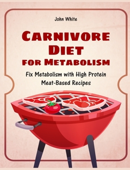 Hardcover Carnivore Diet for Metabolism: Fix Metabolism with High Protein Meat-Based Recipes Book