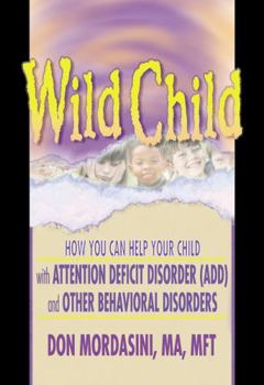 Hardcover Wild Child: How You Can Help Your Child with Attention Deficit Disorder (Add) and Other Behavioral Disorders Book