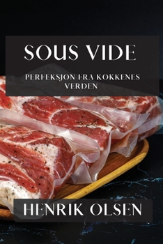 Paperback Sous Vide: Perfeksjon fra Kokkenes Verden [Norwegian] Book