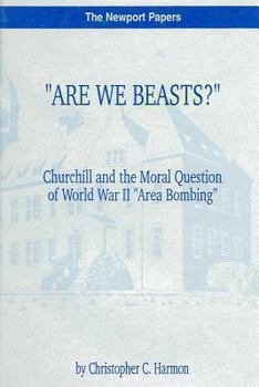 Paperback "Are We Beasts?" Churchill and the Moral Question of World War II "Area Bombing": Naval War College Newport Papers 1 Book