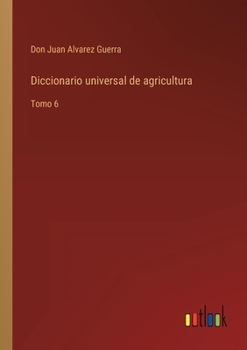 Paperback Diccionario universal de agricultura: Tomo 6 [Spanish] Book