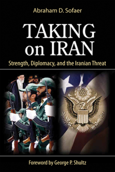 Hardcover Taking on Iran: Strength, Diplomacy, and the Iranian Threat Volume 637 Book