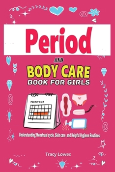 Paperback Period and Bodycare Book for Girls: Understanding Menstrual cycle, Skincare and Helpful Hygiene Routines.: Understanding Menstrual cycle, Skincare and Book