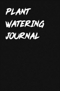 Paperback Plant Watering Journal: House Plant Watering Log. Weekly Plant Watering Schedule Journal. Watering Times Tracker for House Plants. My Big Hous Book