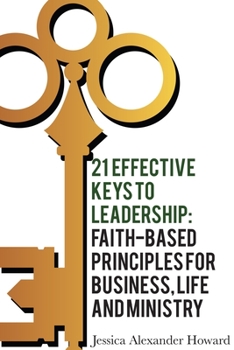 Paperback 21 Effective Keys to Leadership: Faith-based Principles for Business, Life, and Ministry Book