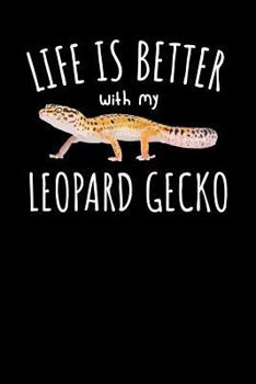 Life is Better With My Leopard Gecko: Journal, College Ruled Lined Paper, 120 pages, 6 x 9
