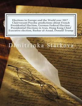 Paperback Elections in Europe and the World year 2017 - Clairvoyant/Psychic predictions about French Presidential Election, German Federal Election, Presidentia Book