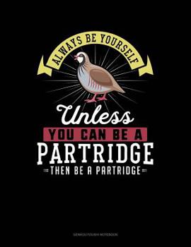 Paperback Always Be Yourself Unless You Can Be a Partridge Then Be a Partridge: 6 Columns Columnar Pad Book
