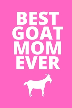 Paperback Best Goat Mom Ever: Inspirational notebook, motivational quote notebook, funny anniversary bridesmaid best friends best gift notebook Book