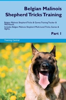 Paperback Belgian Malinois Shepherd Tricks Training Belgian Malinois Shepherd Tricks & Games Training Tracker & Workbook. Includes: Belgian Malinois Shepherd Mu Book