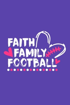 Faith Family Football: Blank Lined Notebook Journal: Football Lover Gift For Women  Mom Sister Mommy Daughter Girlfriend 6x9 | 110 Blank  Pages | Plain White Paper | Soft Cover Book