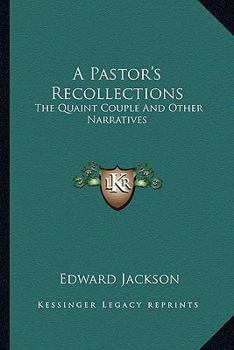 Paperback A Pastor's Recollections: The Quaint Couple And Other Narratives Book