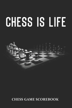 Paperback Chess Is Life Chess Game Scorebook: Chess Players Log Book Notebook. Portable Size Journal Record 100 Games, 90 Moves Notation Book