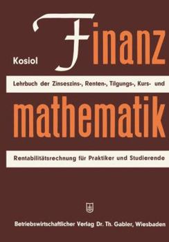 Finanzmathematik: Zinseszinz-, Renten-, Tilgungs-, Kurs- Und Rentabilitatsrechnung. Lehrbuch Fur Praktiker Und Studierende