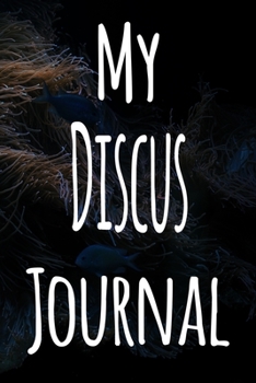 Paperback My Discus Journal: The perfect gift for the fish keeper in your life - 119 page lined journal! Book