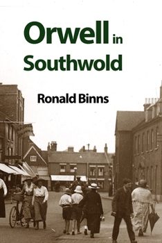 Paperback Orwell in Southwold: His Life and Writings in a Suffolk Town Book