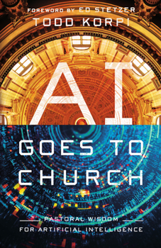 Paperback AI Goes to Church: Pastoral Wisdom for Artificial Intelligence Book