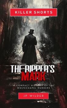 Paperback The Ripper's Mark: A Compact History of the Whitechapel Murders Book