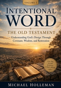 Paperback Intentional Word - Volume One - The Old Testament: Understanding God's Design Through Covenant, Wisdom, and Restoration Book