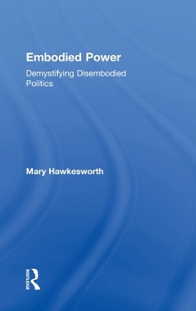 Hardcover Embodied Power: Demystifying Disembodied Politics Book