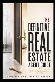 Paperback The Ultimate Real Estate Agent's Guide: Relationship Management and Status Book