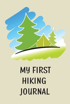 Paperback My First Hiking Journal: Prompted Hiking Log Book for Children, Kids Backpacking Notebook, Write-In Prompts For Trail Details, Location, Weathe Book