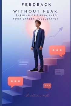 Feedback Without Fear: Turning Criticism Into Your Career Accelerator