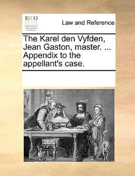 Paperback The Karel den Vyfden, Jean Gaston, master. ... Appendix to the appellant's case. Book