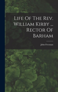 Hardcover Life Of The Rev. William Kirby ... Rector Of Barham Book