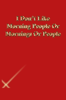 Paperback I Don't Like Morning People Or Mornings Or People: Lined Journal.Gold letters.Red cover Book