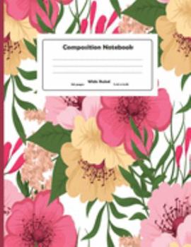 Composition Notebook: Hand Drawn Colorful Flowers Wide Ruled Primary Copy Notebook, SOFT Cover Girls Kids Elementary School Supplies Student Teacher ... Journal, standard Composition Notebook Size