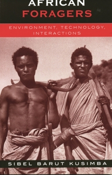African Foragers: Environment, Technology, Interactions (The African Archaeology Series)