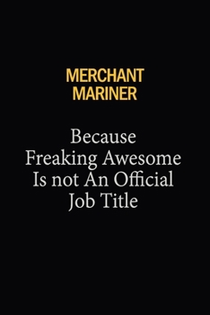 Merchant Mariner Because Freaking Awesome Is Not An Official Job Title: 6X9 120 pages Career  Notebook Unlined  Writing Journal