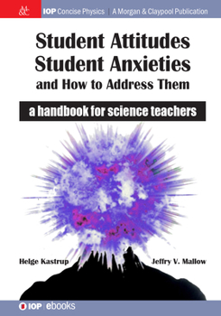 Hardcover Student Attitudes, Student Anxieties, and How to Address Them: A Handbook for Science Teachers Book
