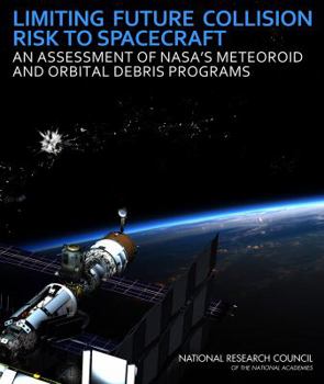 Paperback Limiting Future Collision Risk to Spacecraft: An Assessment of Nasa's Meteoroid and Orbital Debris Programs Book