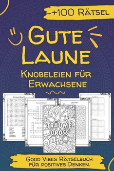 Gute Laune Knobeleien für Erwachsene – Über 100 Rätsel für positives Denken: Good Vibes Rätselbuch. (German Edition)
