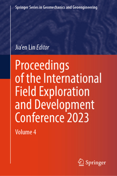 Hardcover Proceedings of the International Field Exploration and Development Conference 2023: Volume 4 Book