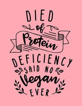 Paperback Died of Protein Deficiency Said No Vegan Ever: The Perfect Vegan Notebook for Every Gym Pun Lover Book