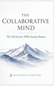 Paperback The Collaborative Mind: The Full Journey While Staying Human Book