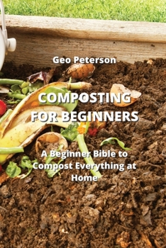 Paperback Composting for Beginners: A Beginner Bible to Compost Everything at Home Book
