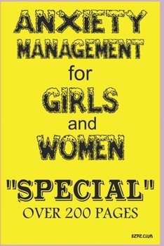 ANXIETY MANAGEMENT FOR GIRLS AND WOMEN: "SPECIAL" Over 200 pages for you to fill-in and keep safe for your personal record.