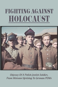 Paperback Fighting Against Holocaust: Odyssey Of A Polish Jewish Soldier, From Warsaw Uprising To German POWs Book