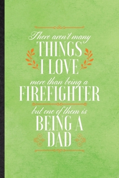 Paperback There Aren't Many Things I Love More Than Being a Firefighter but One of Them Is Being a Dad: Funny Brave Firefighter Lined Notebook/ Blank Journal Fo Book