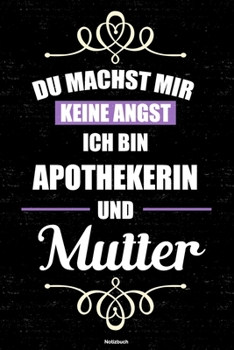 Du machst mir keine Angst ich bin Apothekerin und Mutter Notizbuch: Apothekerin Journal DIN A5 liniert 120 Seiten Geschenk (German Edition)