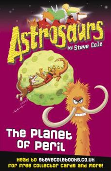 Astrosaurs: The Planet of Peril - Book #9 of the Astrosaurs